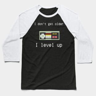 I don't get older, I level up Baseball T-Shirt